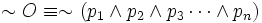 \sim O \equiv \sim \left( p_1 \wedge p_2 \wedge p_3 \cdots \wedge p_n \right)